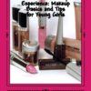 Your First Makeup Experience: Makeup Basics and Tips for Young Girls: Learning All About Makeup Basics For Young Girls - Image 2